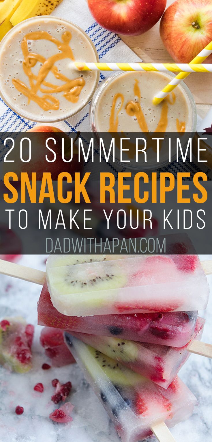 20 Summertime Snack Recipes To Make Your Kids - Dad With A Pan